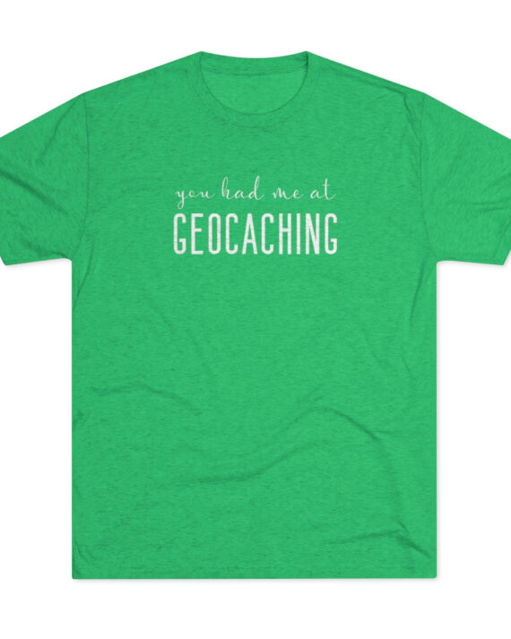 You Had Me At Geocaching Unisex Tri-Blend Crew Tee