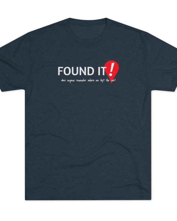 Found It Does Anyone Remember Where We Left The Car Unisex Tri-Blend Crew Tee