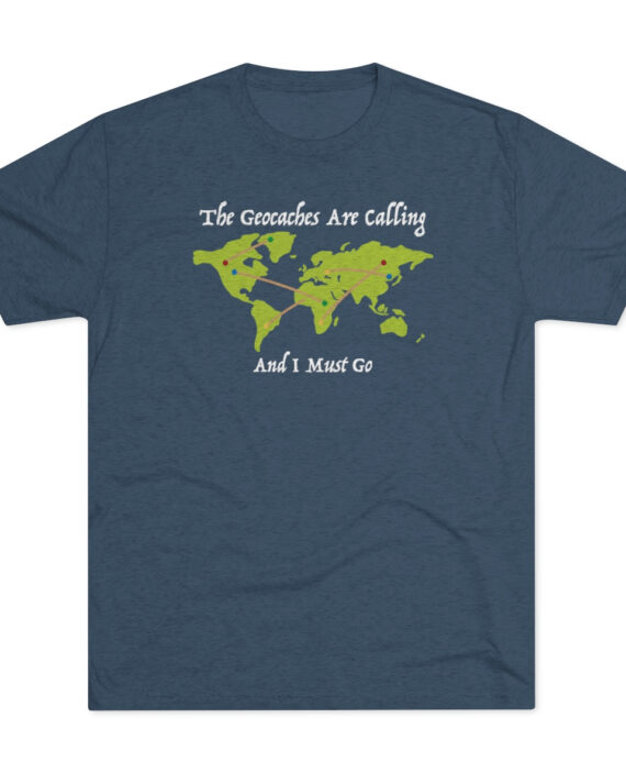 The Geocaches Are Calling And I Must Go Unisex Tri-Blend Crew Tee