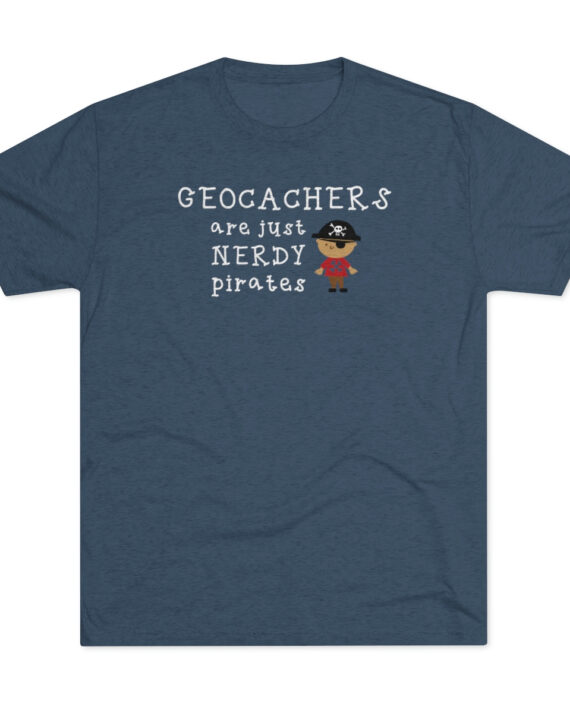 Geocachers Are Just Nerdy Pirates Unisex Tri-Blend Crew Tee
